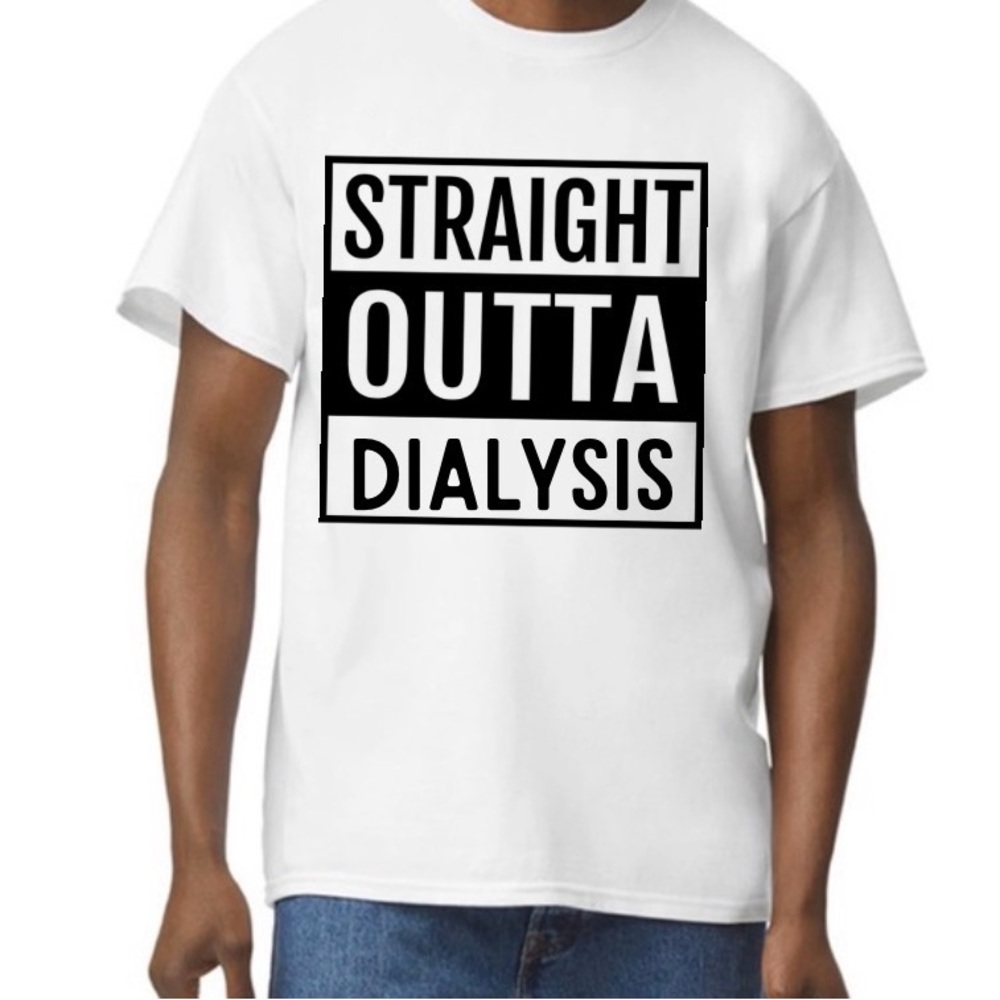 "Straight Outta Dialysis" Graphic Tee ( any color)